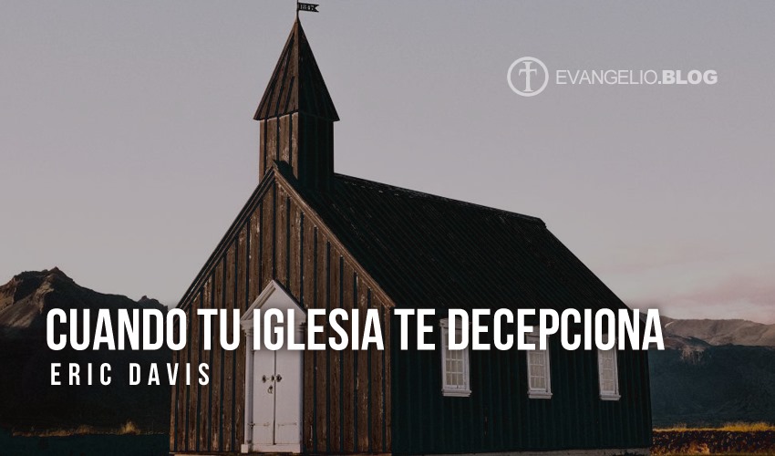 10 cosas que hacer cuando tu iglesia te decepciona